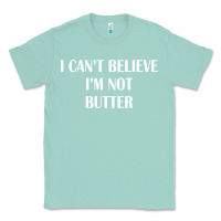 Seafoam i cant believe im not butter Classic Tee - artisFamous