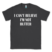 Smoke i cant believe im not butter Classic Tee - artisFamous
