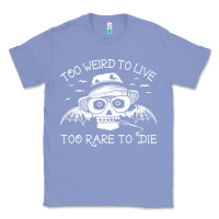 Colony Blue too weird to live too rare to die Classic Tee - artisFamous