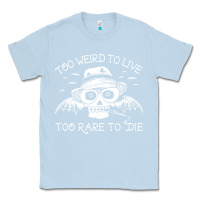 Dusty Blue too weird to live too rare to die Classic Tee - artisFamous