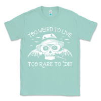 Seafoam too weird to live too rare to die Classic Tee - artisFamous