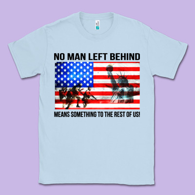 No Man Left Behind Means Something To The Rest Of Us Classic Tee Designed By Artisfamous