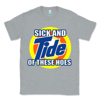 Heather Grey sick and tide of these hoes Classic Tee - artisFamous
