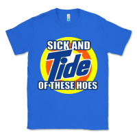 True Royal sick and tide of these hoes Classic Tee - artisFamous