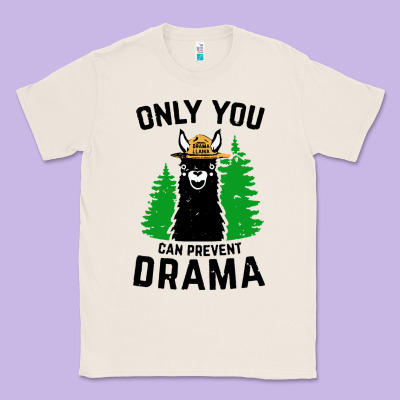 Only You Can Prevent Drama Llama Classic Tee Designed By Artisfamous
