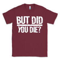 Burgundy but did you die Classic Tee - artisFamous
