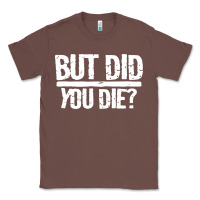 Chestnut but did you die Classic Tee - artisFamous