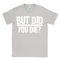Moon Dust but did you die Classic Tee - artisFamous