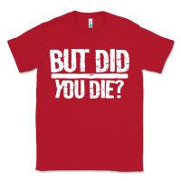 Red but did you die Classic Tee - artisFamous