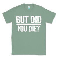 Sage but did you die Classic Tee - artisFamous