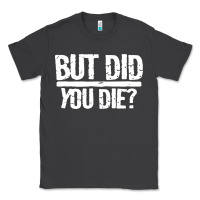 Smoke but did you die Classic Tee - artisFamous
