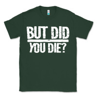 Sports Green but did you die Classic Tee - artisFamous