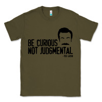 Army Green be curious not judgemental Classic Tee - artisFamous