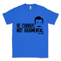 True Royal be curious not judgemental Classic Tee - artisFamous
