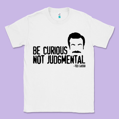 Be Curious Not Judgemental Classic Tee Designed By Artisfamous