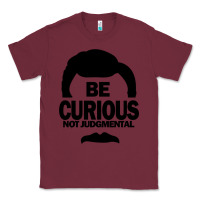 Burgundy be curious not judgmental Classic Tee - artisFamous