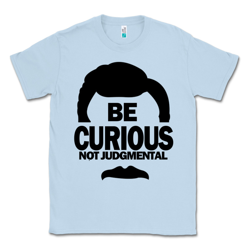 Be Curious Not Judgmental Classic Tee by artisFamous | Teevron