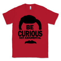 Red be curious not judgmental Classic Tee - artisFamous