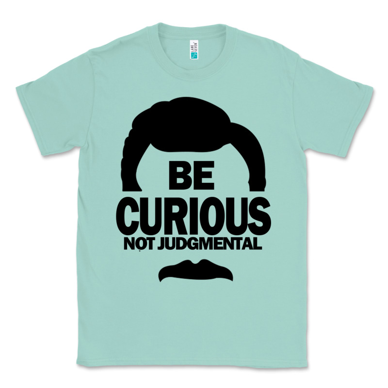 Be Curious Not Judgmental Classic Tee by artisFamous | Teevron