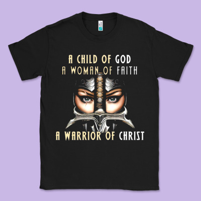 Child Of God Woman Of Faith Warrior Of Christ Classic Tee Designed By Artisfamous
