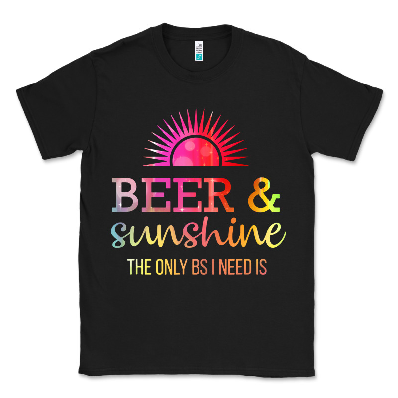 The Only Bs I Need Is Beer Sunshine Classic Tee by artisFamous | Teevron