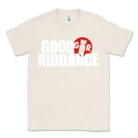 Natural good riddance Classic Tee - artisFamous