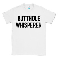 White butthole whisperer Classic Tee - artisFamous