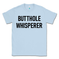 Dusty Blue butthole whisperer Classic Tee - artisFamous