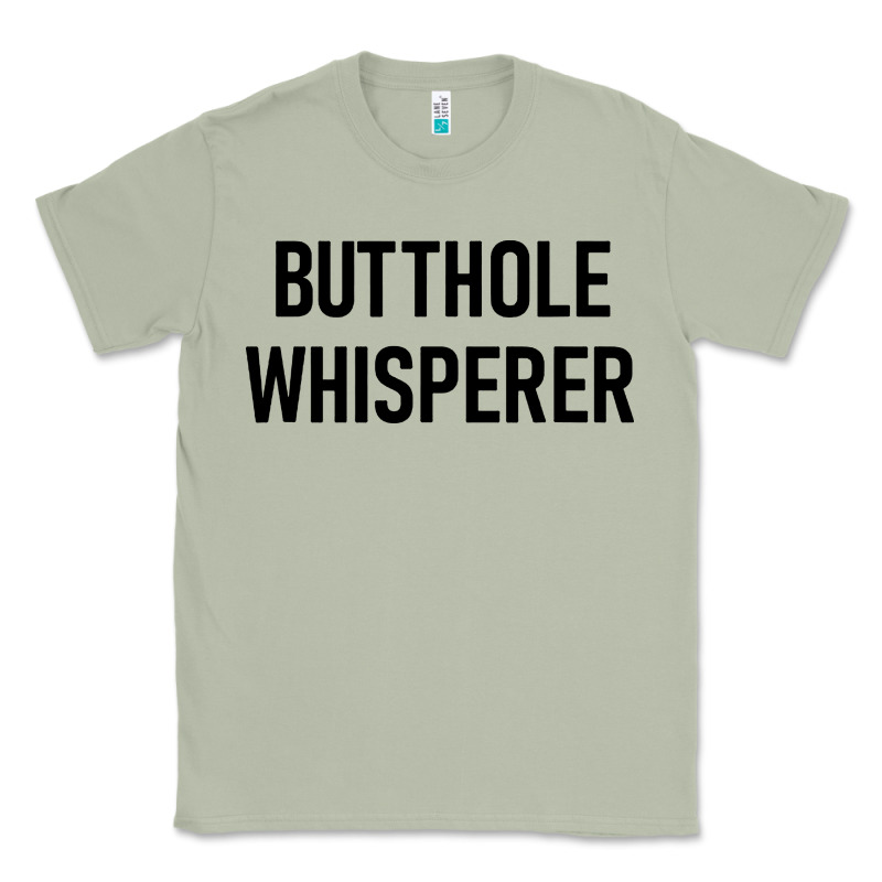 Butthole Whisperer Classic Tee by artisFamous | Teevron