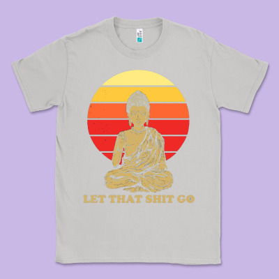 Let That Shit Go Buddha Classic Tee Designed By Artisfamous