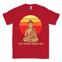 Red let that shit go buddha Classic Tee - artisFamous