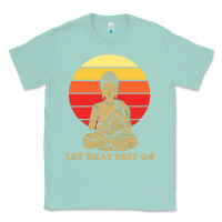 Seafoam let that shit go buddha Classic Tee - artisFamous