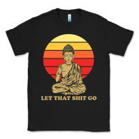 Black let that shit go buddha Classic Tee - artisFamous