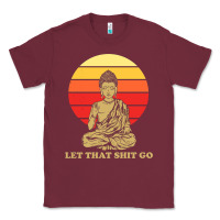 Burgundy let that shit go buddha Classic Tee - artisFamous