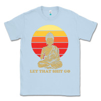 Dusty Blue let that shit go buddha Classic Tee - artisFamous