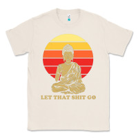 Natural let that shit go buddha Classic Tee - artisFamous