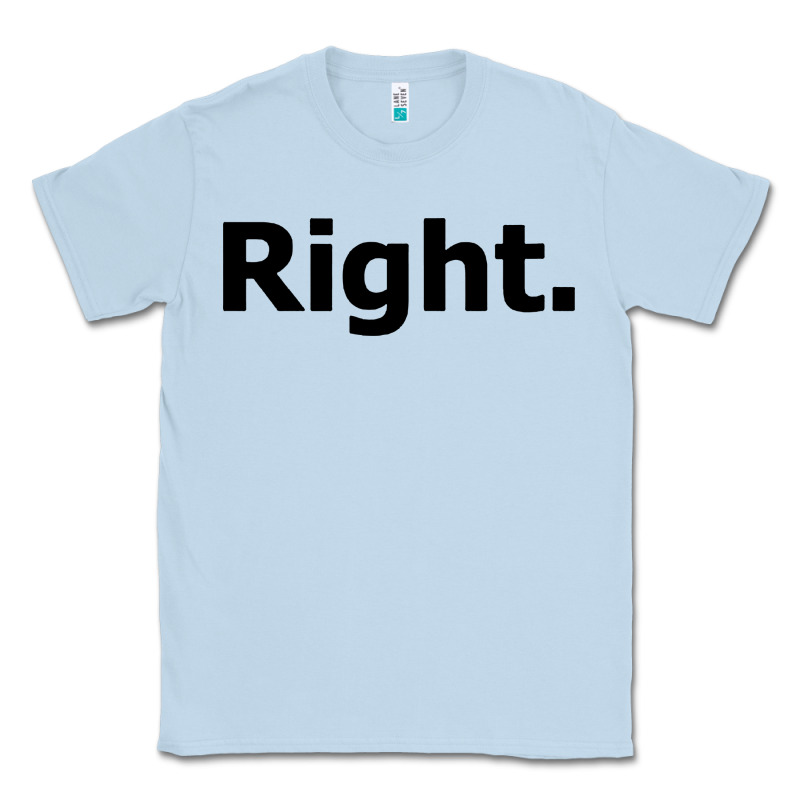 Right Classic Tee by artisFamous | Teevron