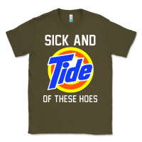 Army Green sick and tide of these hoes Classic Tee - artisFamous