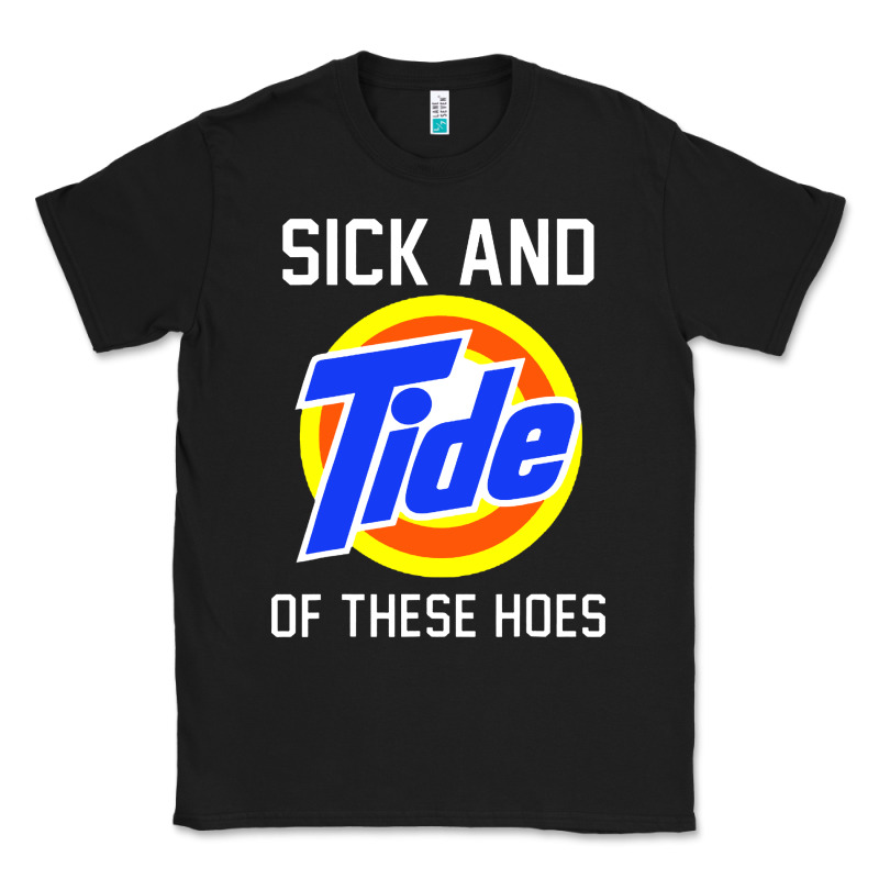 Sick And Tide Of These Hoes Classic Tee by artisFamous | Teevron