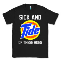 Black sick and tide of these hoes Classic Tee - artisFamous