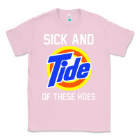 Bubblegum Pink sick and tide of these hoes Classic Tee - artisFamous
