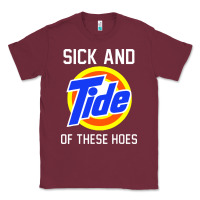 Burgundy sick and tide of these hoes Classic Tee - artisFamous