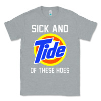 Heather Grey sick and tide of these hoes Classic Tee - artisFamous