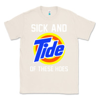 Natural sick and tide of these hoes Classic Tee - artisFamous