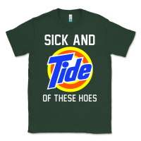 Sports Green sick and tide of these hoes Classic Tee - artisFamous