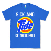 True Royal sick and tide of these hoes Classic Tee - artisFamous