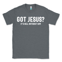 Charcoal Heather Got Jesus It's Hell Without Him - Christian Classic Tee - artisFamous