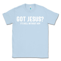 Dusty Blue Got Jesus It's Hell Without Him - Christian Classic Tee - artisFamous