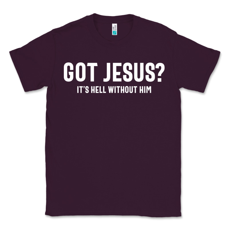 Got Jesus It's Hell Without Him - Christian Classic Tee by artisFamous | Teevron
