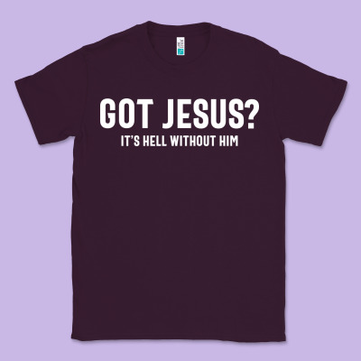 Got Jesus It's Hell Without Him - Christian Classic Tee Designed By Artisfamous